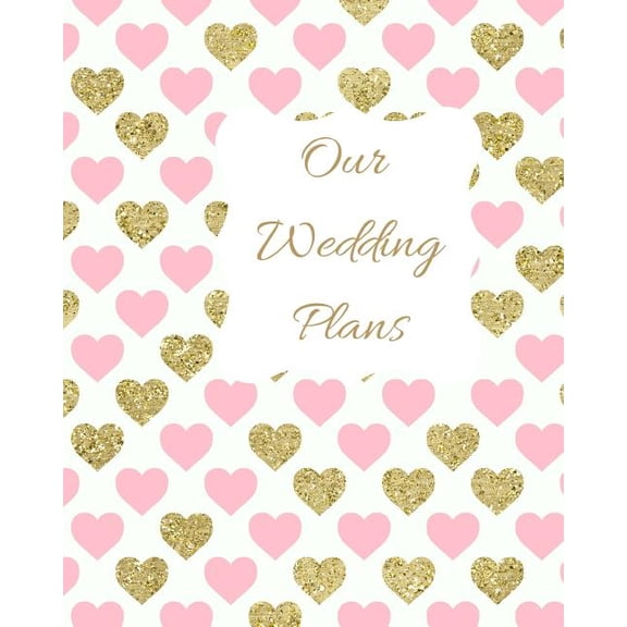Our Wedding Plans: Complete Wedding Plan Guide to Help the Bride & Groom Organize Their Big Day. Pink & Green Hearts Cover Design (Paperback)