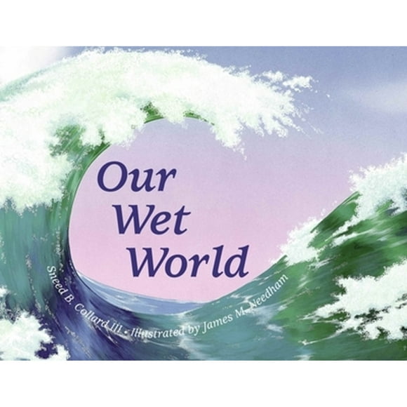 Pre-Owned Our Wet World: Exploring Earth's Aquatic Ecosystems (Paperback 9780881062687) by Sneed B Collard