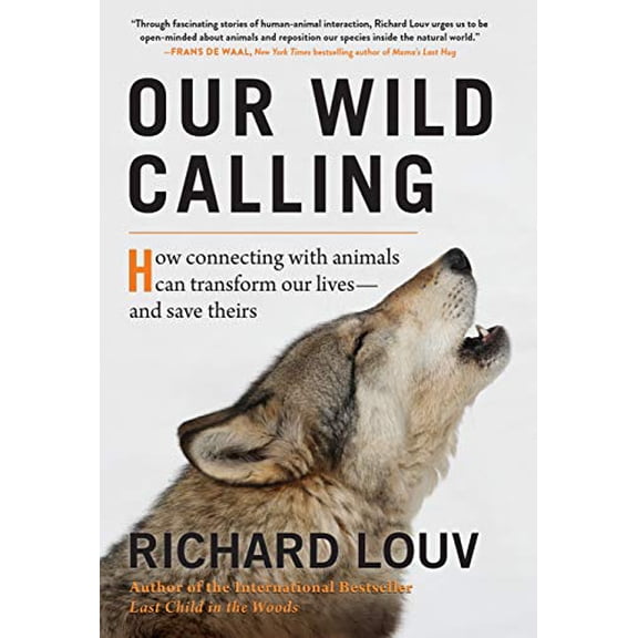 Pre-Owned Our Wild Calling: How Connecting with Animals Can Transform Our Lives--And Save Theirs (Hardcover) 1616205601 9781616205607