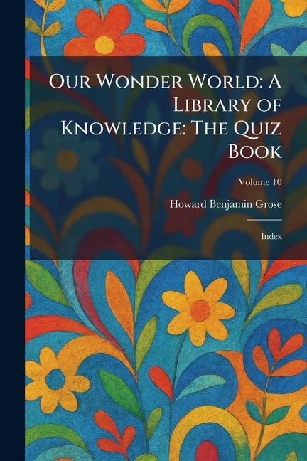 Our Wonder World: A Library of Knowledge: The Quiz Book: Index, (Paperback)