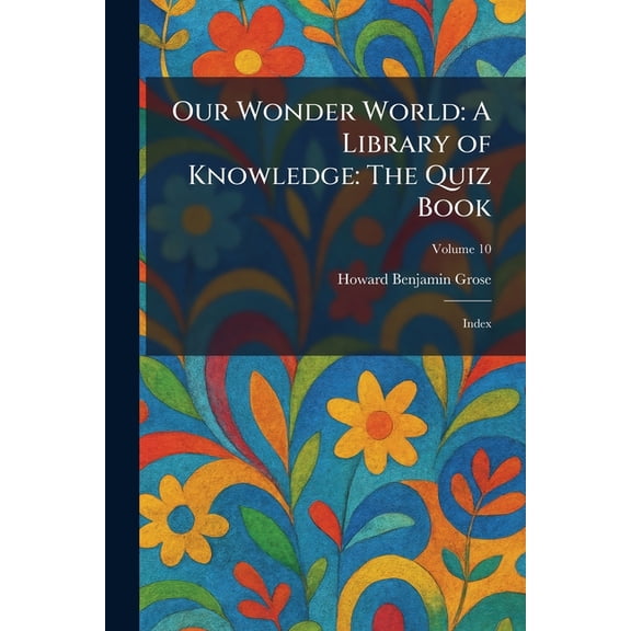 Our Wonder World: A Library of Knowledge: The Quiz Book: Index, (Paperback)