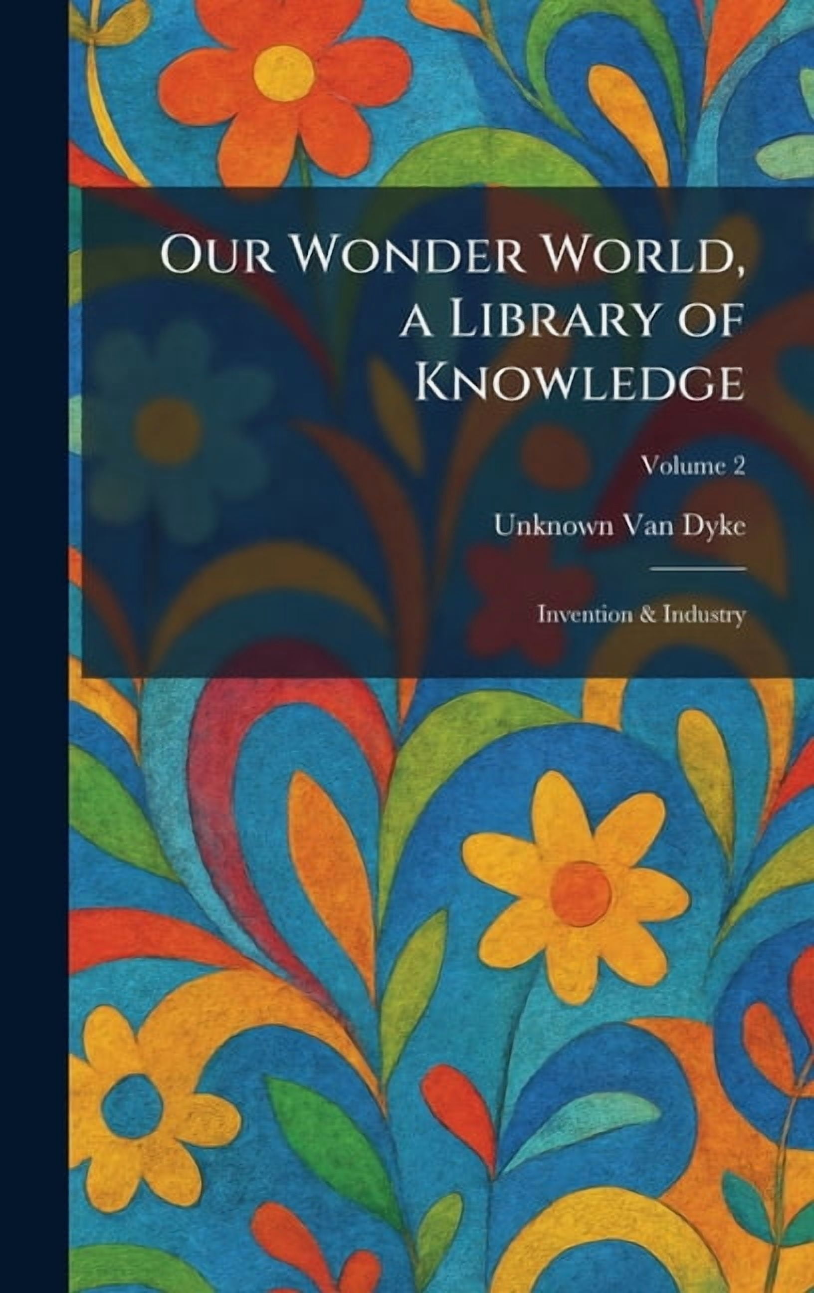 Our Wonder World, a Library of Knowledge: Invention & Industry, (Hardcover)