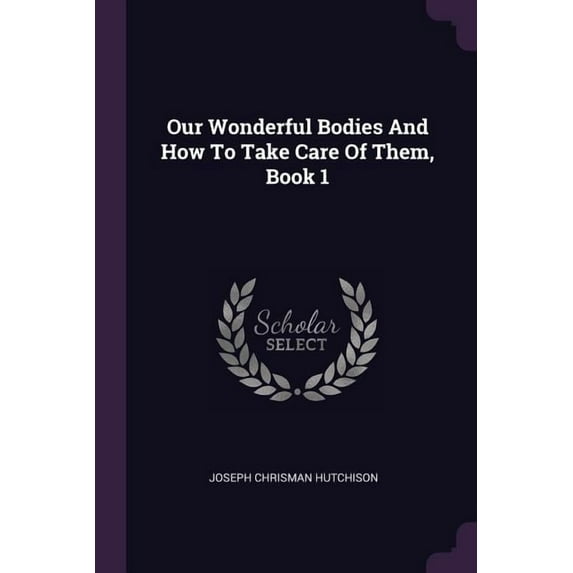 Our Wonderful Bodies And How To Take Care Of Them, Book 1 (Paperback)