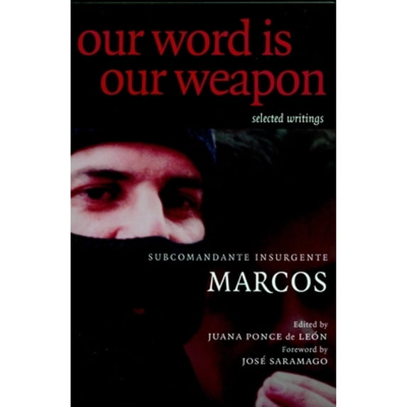 Pre-Owned Our Word is Our Weapon: Selected Writings (Paperback) by Subcomandante Marcos, Juana Ponce de Leon, Jose Saramago