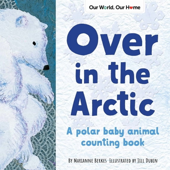 Our World, Our Home Over in the Arctic: A Polar Baby Animal Counting Book, (Paperback)