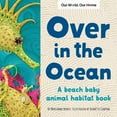 thumbnail image 1 of Our World, Our Home Over in the Ocean: A Beach Baby Animal Habitat Book, (Paperback), 1 of 1