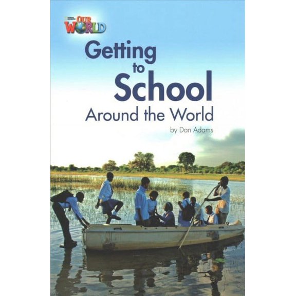Our World Readers: Getting to School Around the World: American English - Adams, Dan