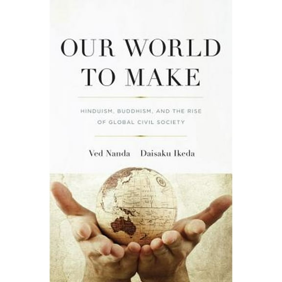 Pre-Owned Our World to Make: Hinduism, Buddhism, and the Rise of Global Civil Society Paperback