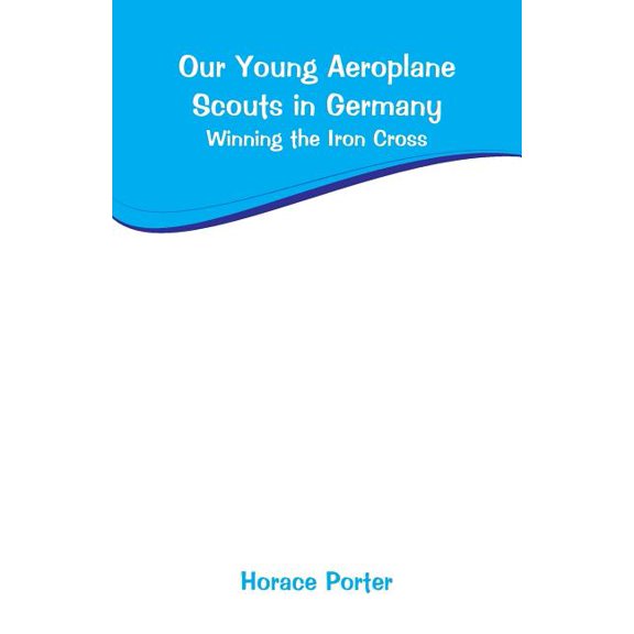 Our Young Aeroplane Scouts in Germany: Winning the Iron Cross, (Paperback)