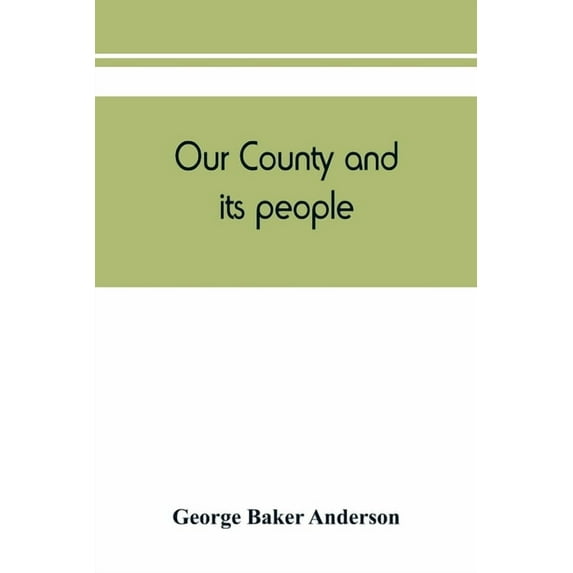 Our county and its people: a descriptive and biographical record of Saratoga County, New York, (Paperback)