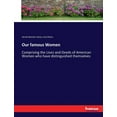 thumbnail image 1 of Our famous Women: Comprising the Lives and Deeds of American Women who have distinguished themselves, (Paperback), 1 of 1
