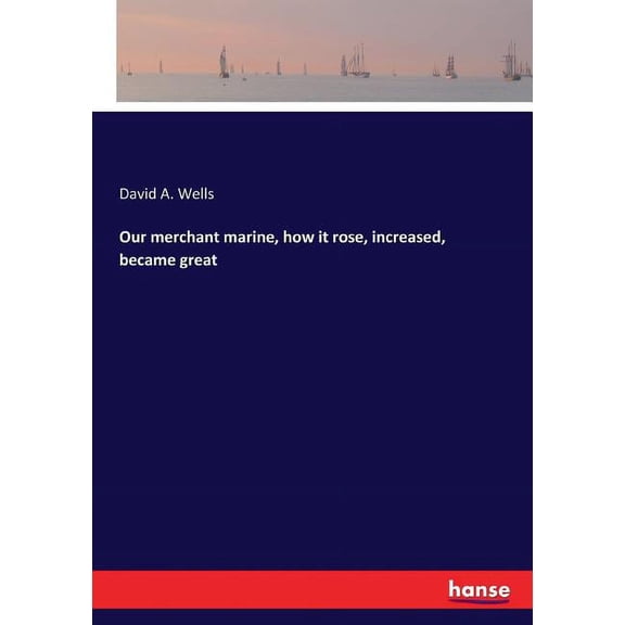 Our merchant marine, how it rose, increased, became great, (Paperback)