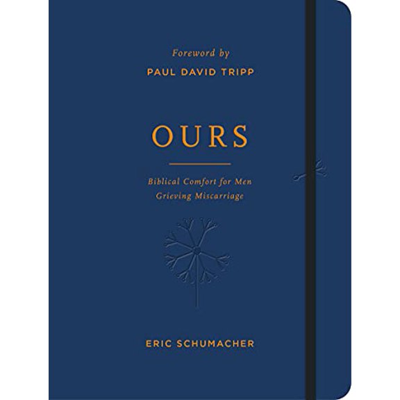 Pre-Owned Ours: Biblical Comfort for Men Grieving Miscarriage (Hardcover) by Eric M Schumacher, Paul David Tripp