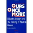 thumbnail image 1 of Pre-Owned Ours Once More : Folklore, Ideology and the Making of Modern Greece (Paperback) 9780918618320, 1 of 1