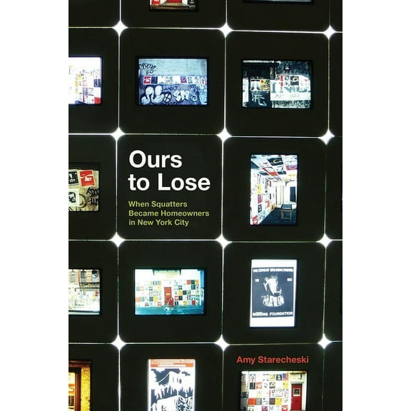 Ours to Lose: When Squatters Became Homeowners in New York City, (Paperback)
