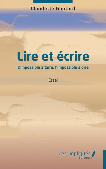 Lire et Ã©crire: L'impossible Ã  taire, l'impossible Ã  dire, (Paperback)