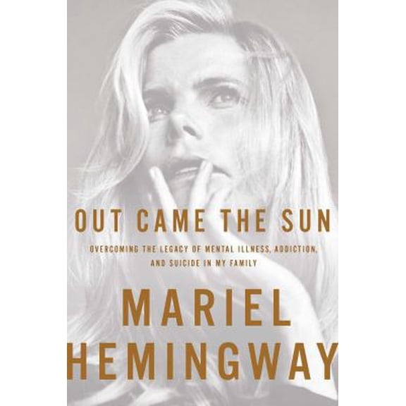 Pre-Owned Out Came the Sun: Overcoming the Legacy of Mental Illness, Addiction, and Suicide in My Family (Hardcover) 1941393233 9781941393239
