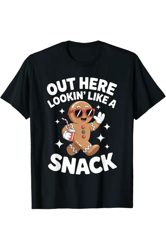 Out Here Looking Like A Snack Gingerbread Man T-Shirt Tshirt All Size S-5XL