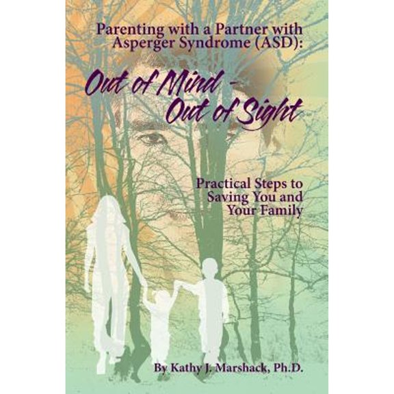 Pre-Owned Out of Mind - Out of Sight: Parenting with a Partner with Asperger Syndrome (ASD): 2 ("ASPERGER SYNDROME" & Relationships: 5 Books to Rebuild Your Life Together) Paperback