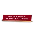 thumbnail image 1 of Out Of My Mind, Be Back In 5 Minutes 2 x 10" Desk Sign | Funny Office & Home Decor, 1 of 7