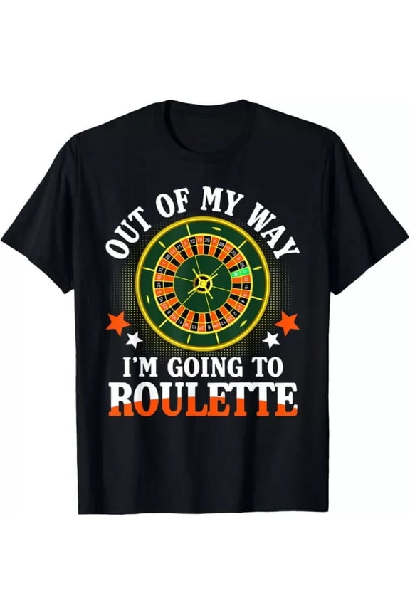 Out Of My Way I'M Going To Roulette T-Shirt Unisex S-5XL Hot Trending Shirt, Vintage Birthday Gift
