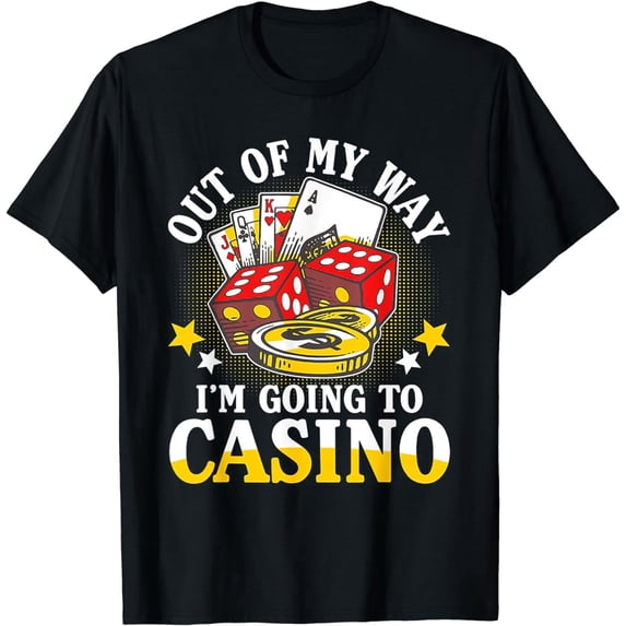 Out Of My Way I'm Going To Casino T-Shirt