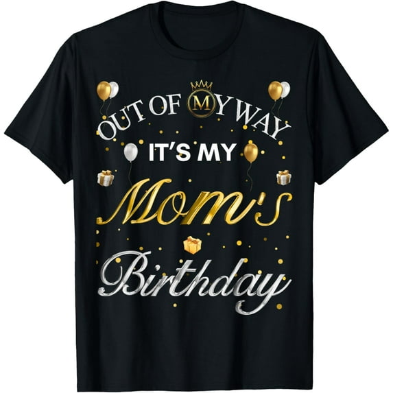 Out Of My Way It's My Mom's Birthday B-Day Party T-Shirt