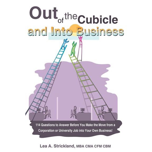 Out of the Cubicle and Into Business: 114 Questions to Answer Before You Make the Move from a Corporation or University Job Into Your Own Business! (Paperback)