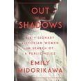 thumbnail image 1 of Pre-Owned Out of the Shadows: Six Visionary Victorian Women in Search of a Public Voice (Hardcover) 1640092307 9781640092303, 1 of 1