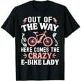 thumbnail image 1 of Out Of The Way Here Comes The Crazy E-Bike Lady T-Shirt01, 1 of 3