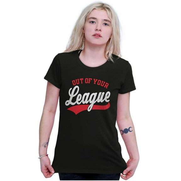 Out Of Your League Funny Dating Womens Slim Fit Graphic Tee Brisco Brands S