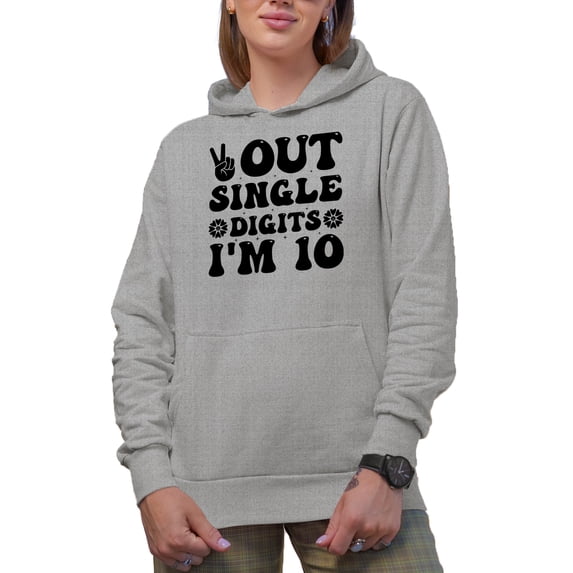 Out Single Digits I'm 10, 10th Birthday, Heather Grey Hooded Sweatshirt or Hoodie, Medium