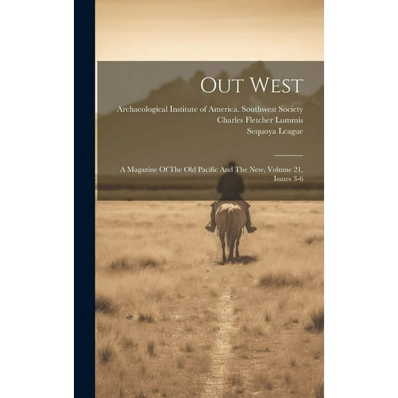 Out West: A Magazine Of The Old Pacific And The New, Volume 21, Issues 3-6 (Hardcover)