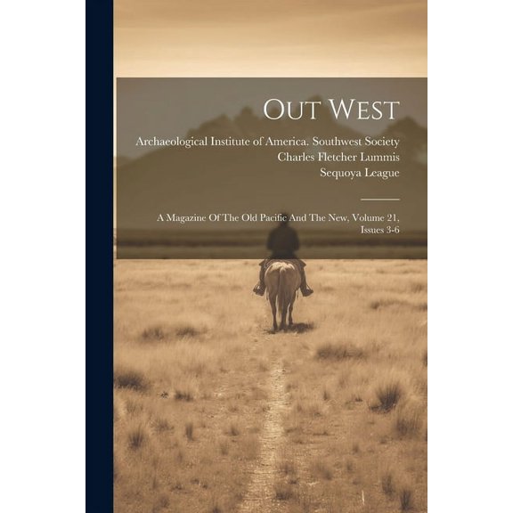 Out West: A Magazine Of The Old Pacific And The New, Volume 21, Issues 3-6 (Paperback)