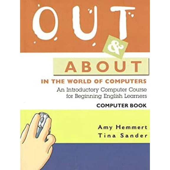 Pre-Owned Out and about in the World of Computers : An Introductory Computer Course for Beginning English Learners 9781932383041