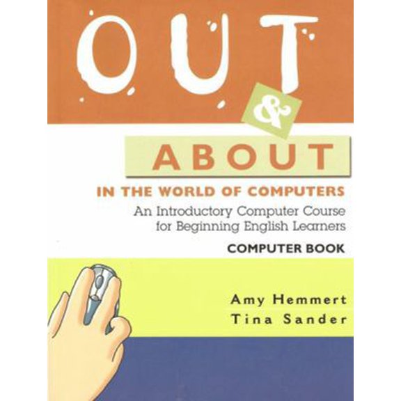 Pre-Owned Out and about in the World of Computers : An Introductory Computer Course for Beginning English Learners 9781932383041