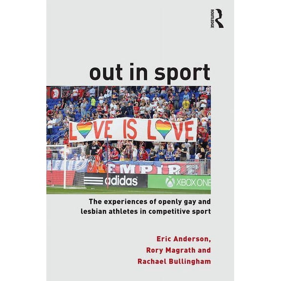 Out in Sport: The Experiences of Openly Gay and Lesbian Athletes in Competitive Sport, (Paperback)