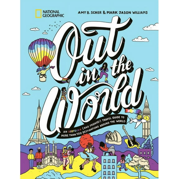 Out in the World: An LGBTQIA+ (and Friends!) Travel Guide to More Than 100 Destinations Around the World (Hardcover)