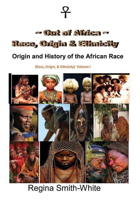 Out Of Africa: Race, Origin and Ethnicity: Origin and History of the African Race (Paperback) by Regina Smith-White