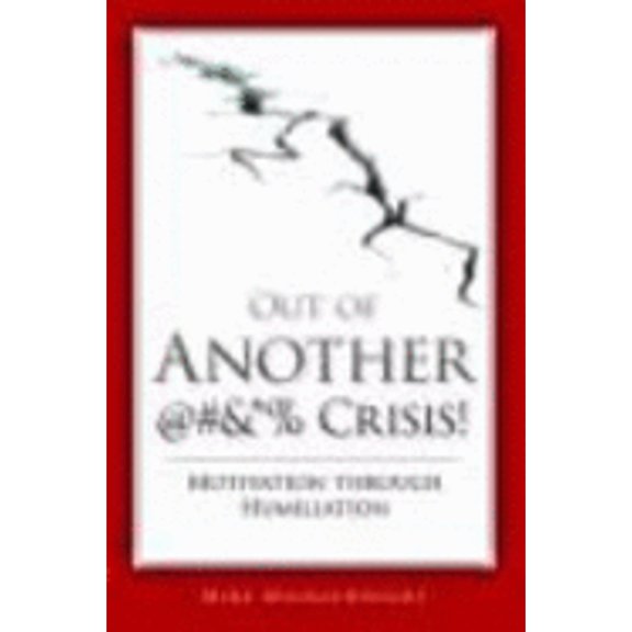 Pre-Owned Out of Another @#&*% Crisis! Motivation through Humiliation (Hardcover) 0873897838 9780873897839