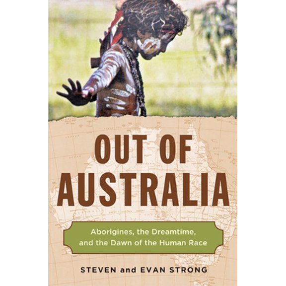 Pre-Owned Out of Australia: Aborigines, the Dreamtime, and the Dawn of the Human Race (Paperback) 1571747818 9781571747815