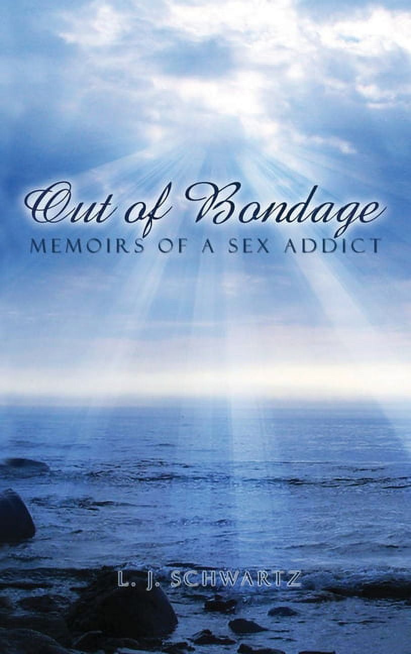 Out of Bondage: Memoirs of a Sex Addict Hardcover