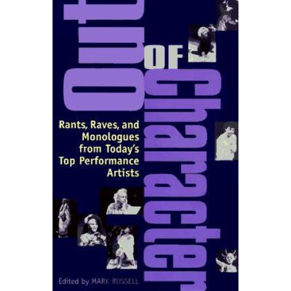 Pre-Owned Out of Character: Rants, Raves, and Monologues from Today's Top Performance Artists (Paperback) 0553374850 9780553374858