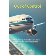 Out of Control Inside Boeing's 737 Rudder Servo Valve Malfunction and the Deadly Price of Denial, Paperback