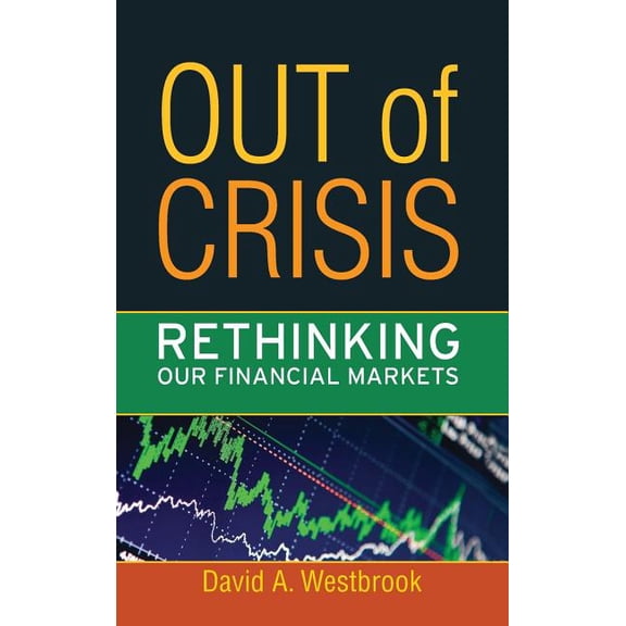 Out of Crisis: Rethinking Our Financial Markets, (Hardcover)