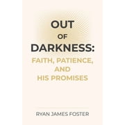 Out of Darkness Faith, Patience, and His Promises, Paperback