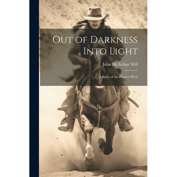 Out of Darkness Into Light: A Story of the Pioneer West (Paperback)