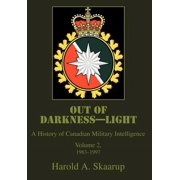 Out of Darkness--Light A History of Canadian Military Intelligence, Hardcover
