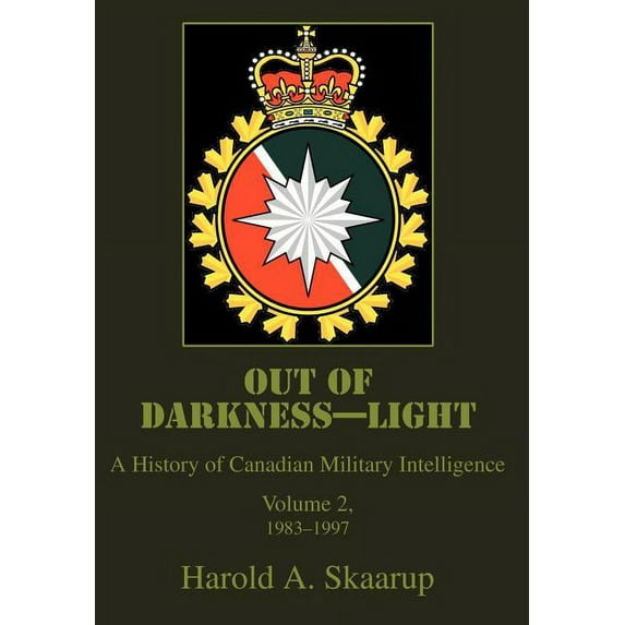 Out of Darkness - Light : A History of Canadian Military Intelligence