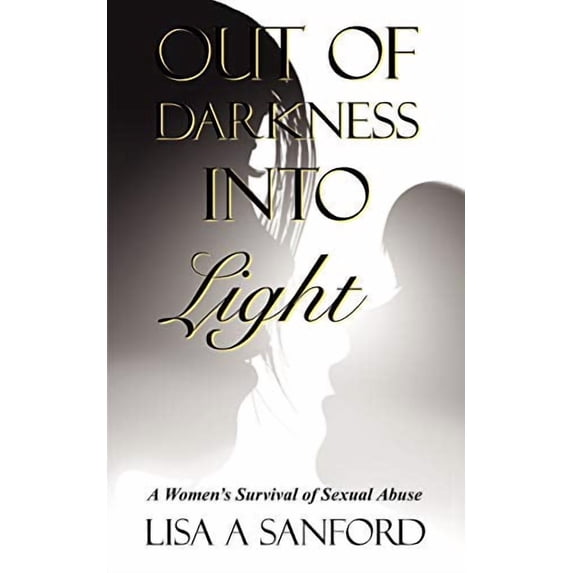 Out of Darkness into Light : A Women's Survival of Sexual Abuse
